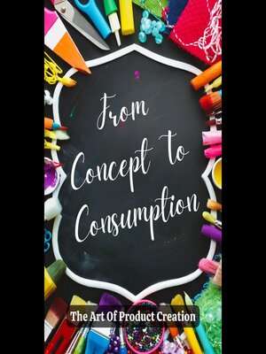 cover image of From Concept to Consumption the Art of Product Creation